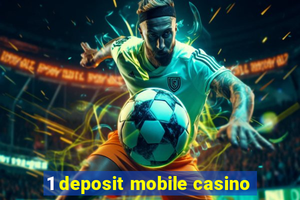 1 deposit mobile casino