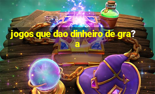 jogos que dao dinheiro de gra?a