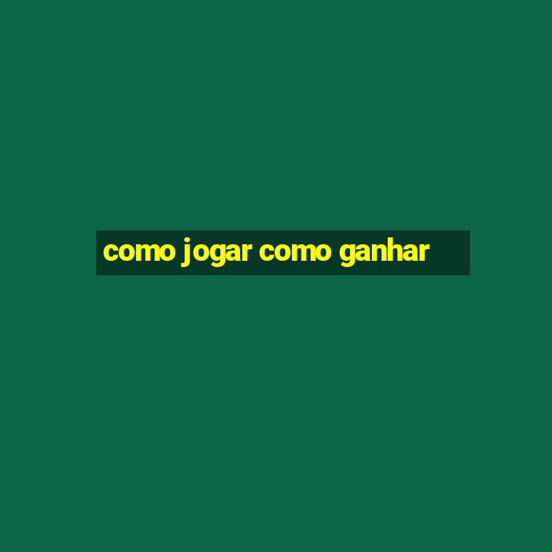 como jogar como ganhar