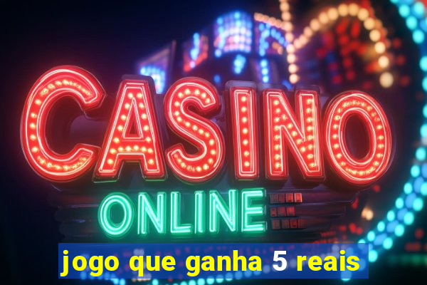 jogo que ganha 5 reais