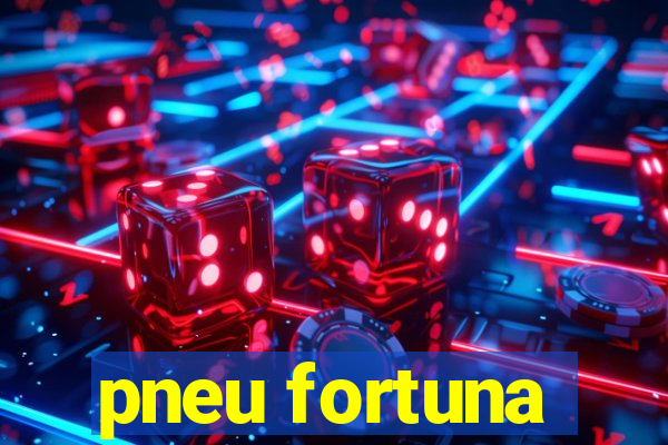 pneu fortuna