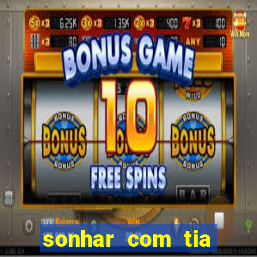 sonhar com tia falecida jogo do bicho