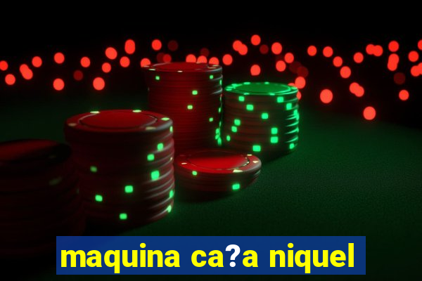 maquina ca?a niquel