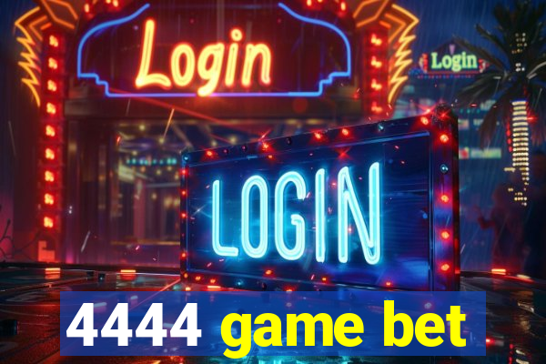 4444 game bet