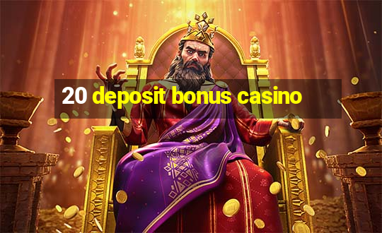 20 deposit bonus casino