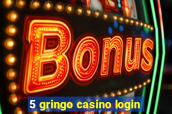 5 gringo casino login