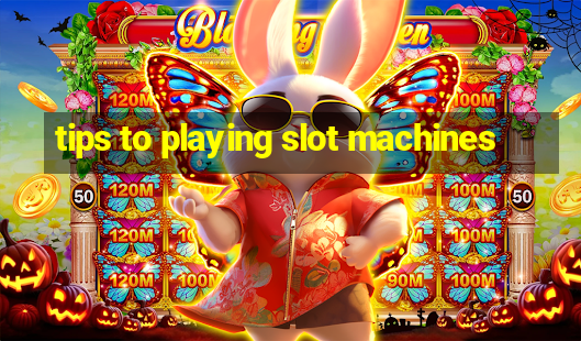 tips to playing slot machines