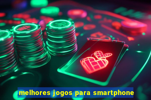 melhores jogos para smartphone