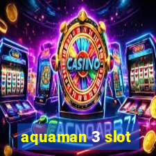 aquaman 3 slot