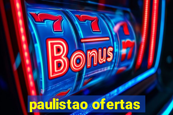 paulistao ofertas