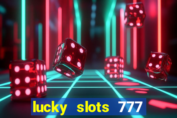 lucky slots 777 cassino online