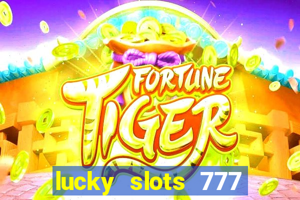 lucky slots 777 cassino online