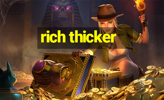 rich thicker