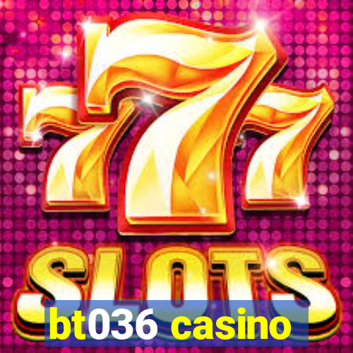 bt036 casino