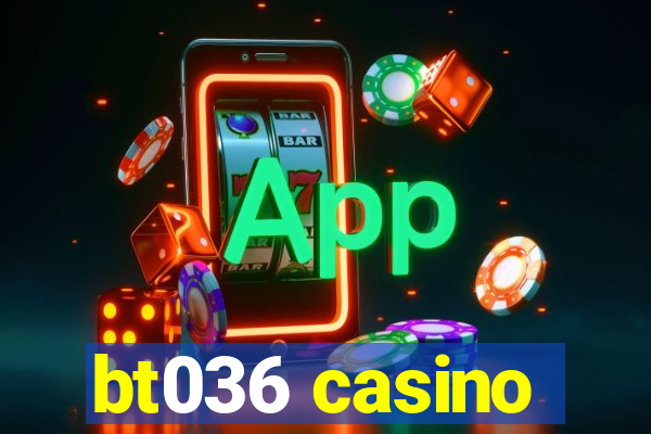 bt036 casino