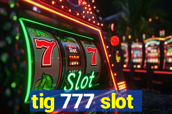 tig 777 slot