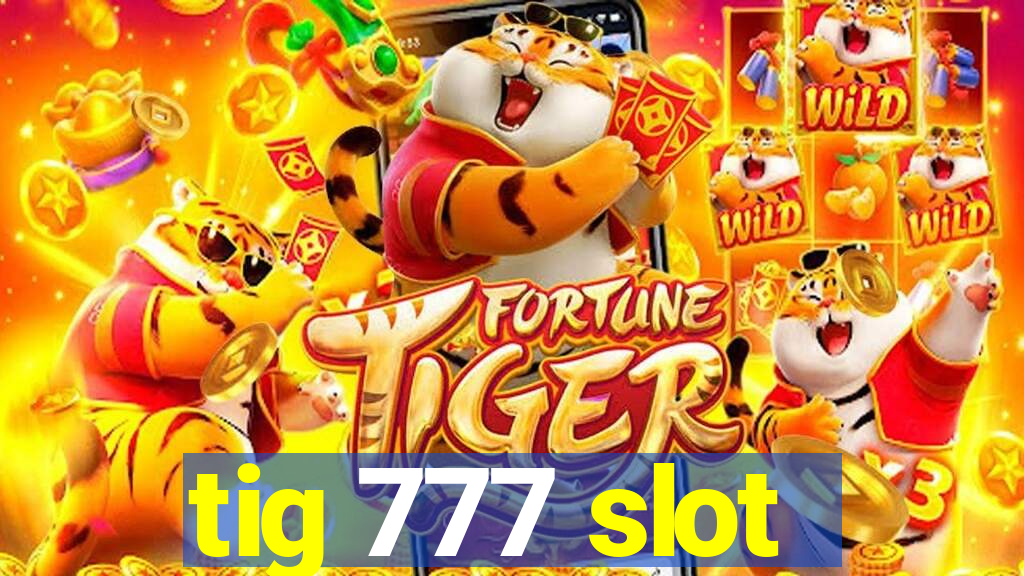 tig 777 slot