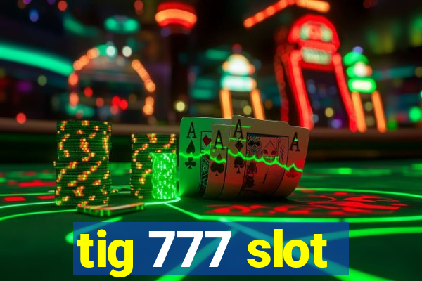 tig 777 slot