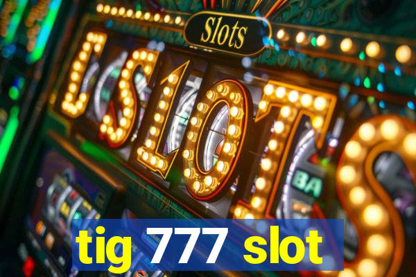 tig 777 slot