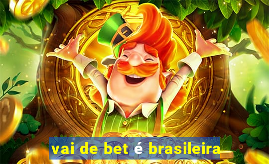 vai de bet é brasileira