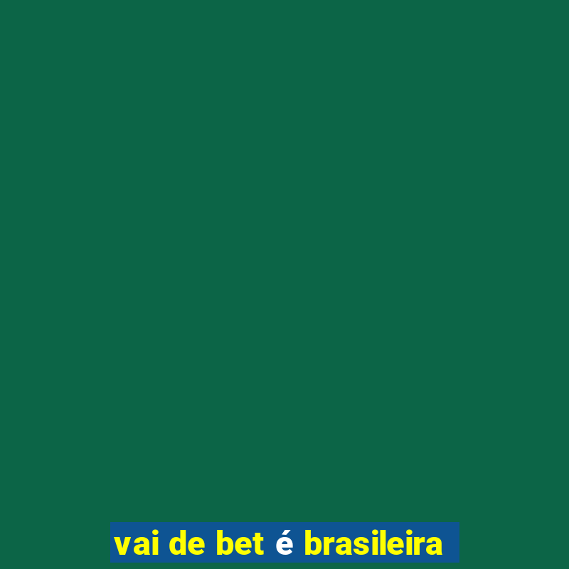 vai de bet é brasileira