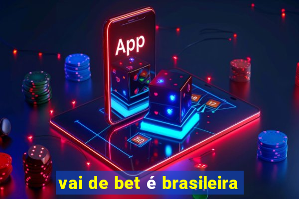 vai de bet é brasileira