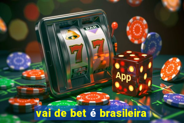 vai de bet é brasileira