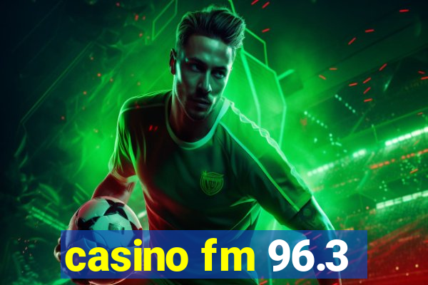 casino fm 96.3