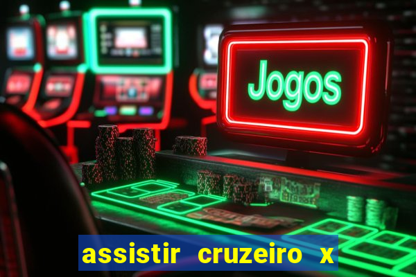 assistir cruzeiro x gremio ao vivo