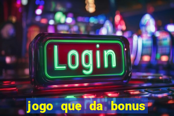 jogo que da bonus sem precisar depositar