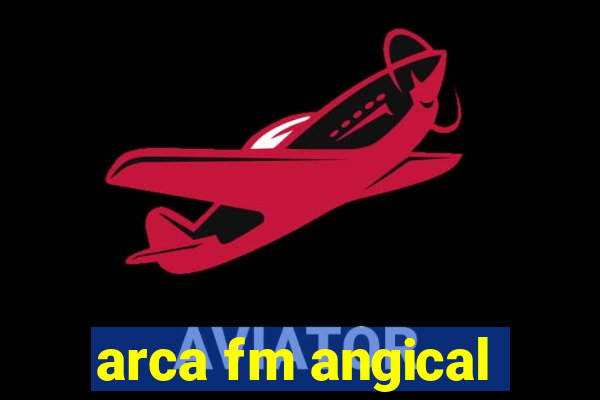 arca fm angical