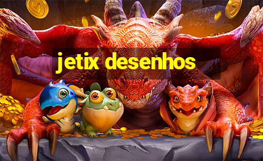 jetix desenhos