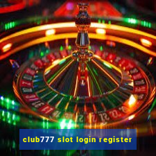 club777 slot login register