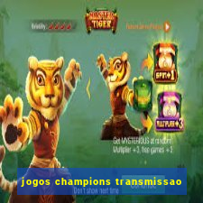 jogos champions transmissao