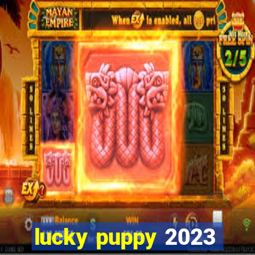 lucky puppy 2023