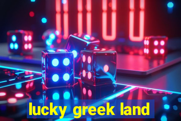 lucky greek land