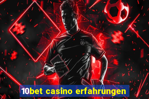 10bet casino erfahrungen