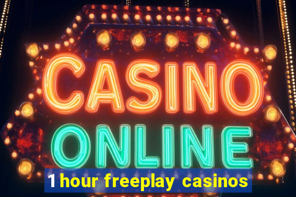 1 hour freeplay casinos