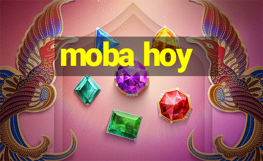 moba hoy