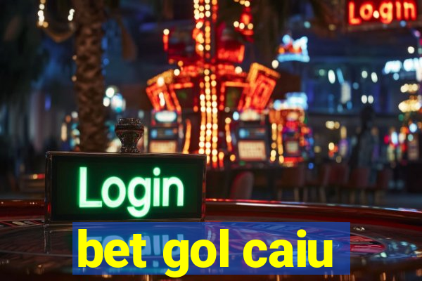 bet gol caiu