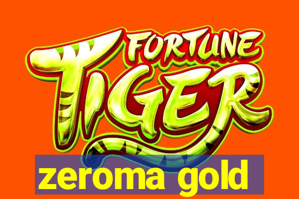 zeroma gold