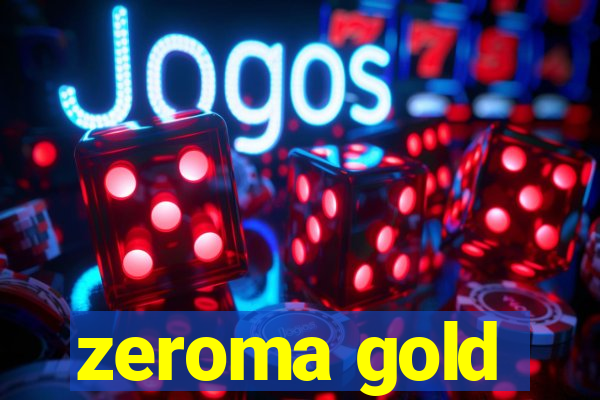 zeroma gold