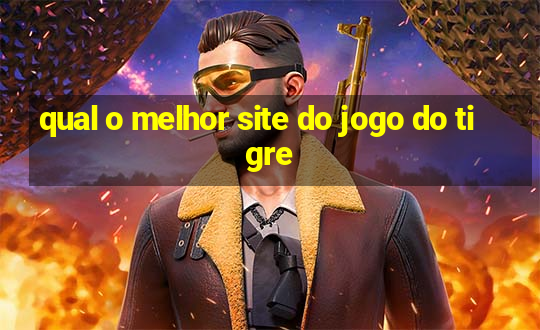 qual o melhor site do jogo do tigre