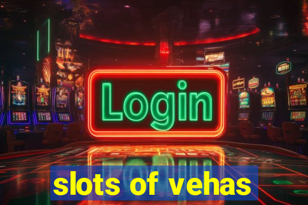 slots of vehas