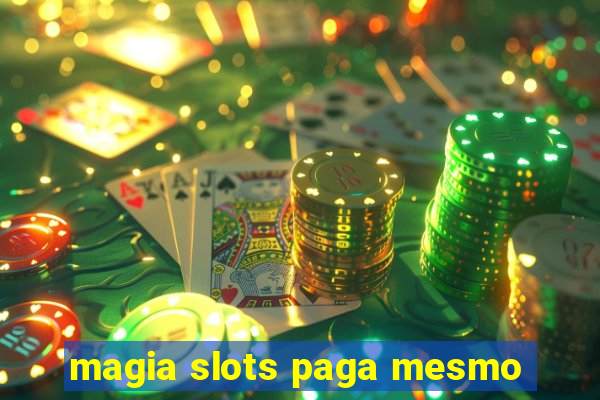 magia slots paga mesmo