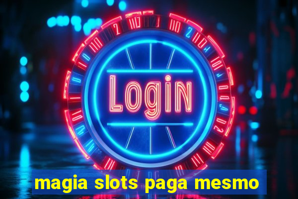 magia slots paga mesmo