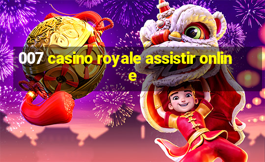 007 casino royale assistir online