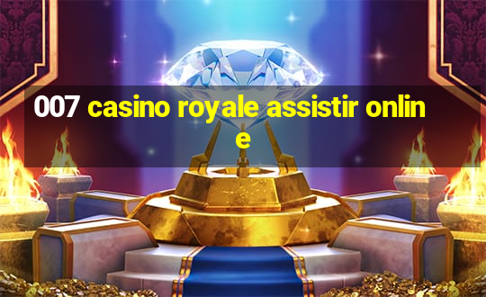 007 casino royale assistir online