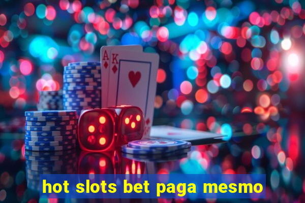 hot slots bet paga mesmo