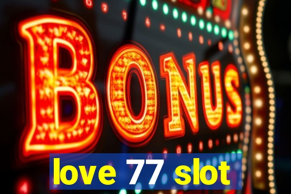 love 77 slot